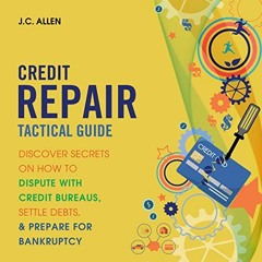 [ACCESS] PDF 💝 Credit Repair Tactical Guide: Discover Secrets on How to Dispute with