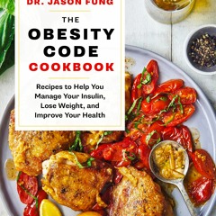 [PDF⚡READ❤ONLINE] The Obesity Code Cookbook: Recipes to Help You Manage Insulin, Lose Weight,
