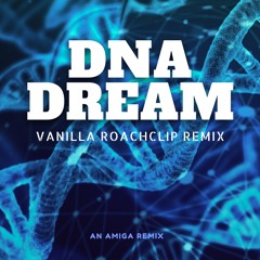 DNA Dream (Vanilla Roachclip Remix)