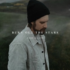 Burn Out The Stars