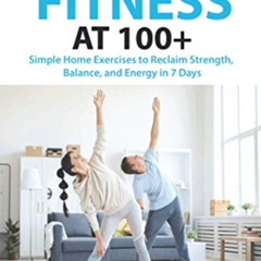 FREE EPUB 📙 10-Minute Fitnеѕѕ at 100+: Simрlе Hоmе Exеrсiѕеѕ tо Rесlаim Strеngth, Ba