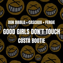 Don Diablo x Cascada x Fergie - Good Girls Don't Touch (COSTA BOOTIE)
