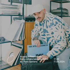 Analogue Foundation takeover #004 w/ Thalo Santana