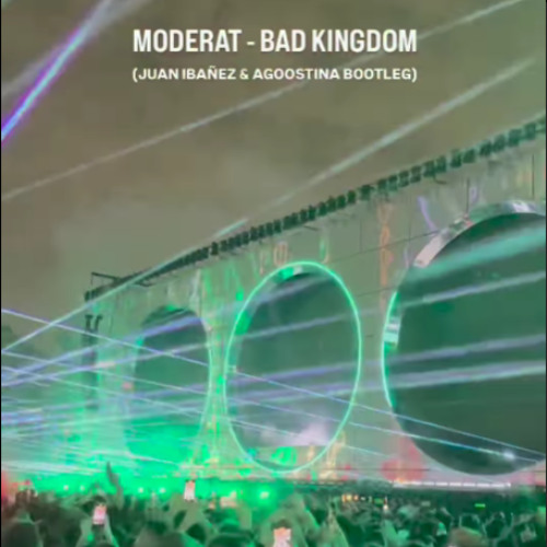 Moderat - Bad Kingdom (Juan Ibañez & Agoostina Bootleg)