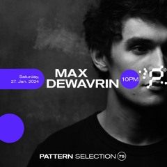 PATTERN: Selection 75 - Max Dewavrin - 10PM