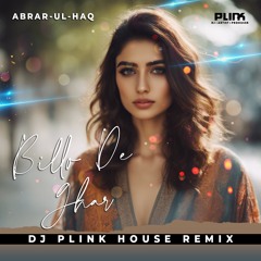 Abrar-Ul-Haq - Billo De Ghar - (DJ Plink House Remix)