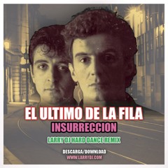 El Ultimo de la Fila - Insurreccion (Larry DJ Hard Dance Remix) ***FREE DOWNLOAD***