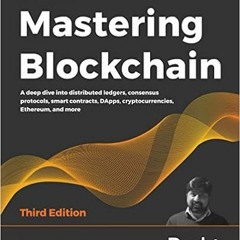 [READ] EBOOK EPUB KINDLE PDF Mastering Blockchain: A deep dive into distributed ledgers, consensus p