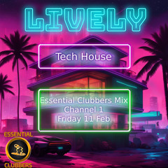 Livelys Tech House - Essential Clubbers 11 Feb