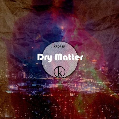 KRD455. Dry Matter - Yoiyou (Original Mix)