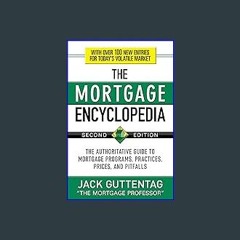 {READ} ✨ The Mortgage Encyclopedia: The Authoritative Guide to Mortgage Programs, Practices, Price