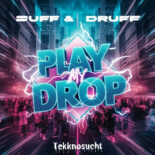 Suff & Druff - Play My Drop(Tekknosucht Records) OUT ON 26.07