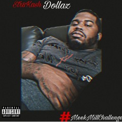 Str8Kash Dollaz x #MeekMillChallenge