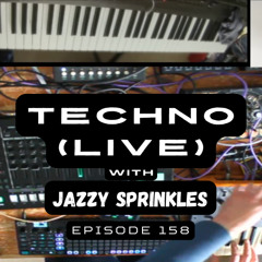Techno (live) with Jazzy Sprinkles - Episode 158