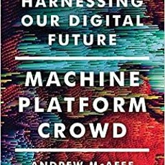 Download⚡️[PDF]❤️ Machine, Platform, Crowd: Harnessing Our Digital Future Complete Edition