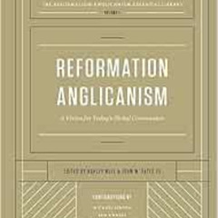 [FREE] PDF 🧡 Reformation Anglicanism: A Vision for Today's Global Communion (The Ref