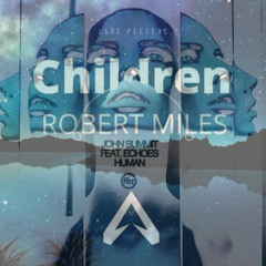 John Summit x Robert Miles - Human x Children