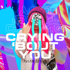 AVIAN GRAYS - Crying 'Bout You