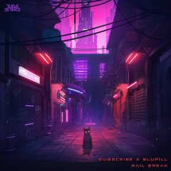 Dubscribe, BLUPILL - Rail Break