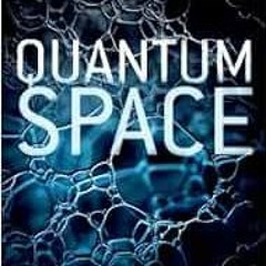 READ [PDF EBOOK EPUB KINDLE] Quantum Space: Loop Quantum Gravity and the Search for the Structure of
