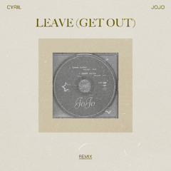 Leave (Get Out) (CYRIL Remix)