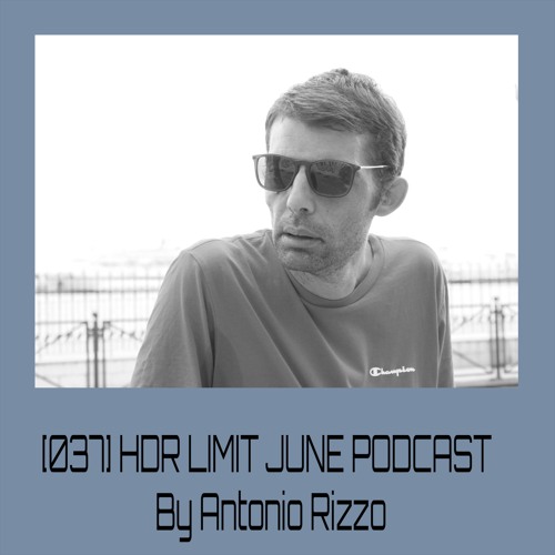 [037] HDR LIMIT JUNE PODCAST By Antonio Rizzo