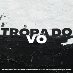 TROPA DO VO -  MCs BIURIFOL E CABELINHO - DJ MARTINS SILVA DJ DA VM STUDIO E DJ HIGOR OLIVEIRA