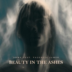 SDMS - Beauty In The Ashes (feat. Valencia James)