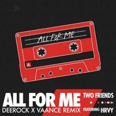 Two Friends (ft.HRVY) - All For Me (Deerock X Vaance Remix)