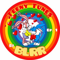Dj Blrr - Teeny Tunes Mixx (Episode 1)