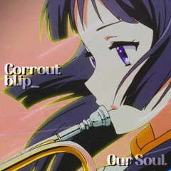 Corrout, blip_ - Our Soul