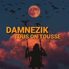 DAMNEZIK - TOUS ON TOUSSE