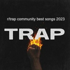 r/trap community best songs 2023