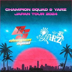 CHAMPION SQUAD & YARZ JAPAN TOUR PROMO MIX 2024