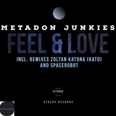 Metadon Junkies - Feel & Love (Zoltan Katona (Kato) Remix) [Utazok Records]