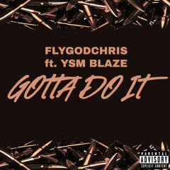 Gotta Do It (ft. YSM Blaze) (Prod. Geekinz)