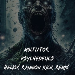 Mutilator - Psychedelics (Heliox rainbow kicks remix)