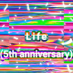 Life (5th anniversary)