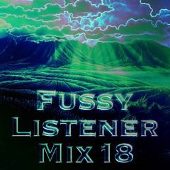 Fussy Listener Mix #18