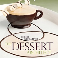 [Get] EPUB KINDLE PDF EBOOK The Dessert Architect by  Robert Wemischner 📤