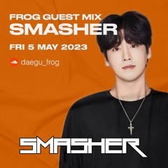 CLUB FROG GUEST MIX - SMAHSER (2023.05.05)