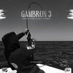 Rv Beat Remix - Gambron 3 (Chvrsi x Dalu x Eycin x 021Kid)