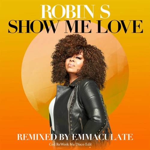 Robin S - Show Me Love (Emmaculate Remix) Ced ReWork Nu Disco Edit