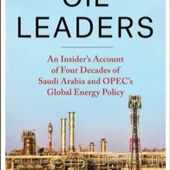 Download/Read Oil Leaders: An Insider's Account of Four Decades of Saudi Arabia and OPEC's Global