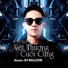 Vết Thương Cuối Cùng 2024 - DJ Billion