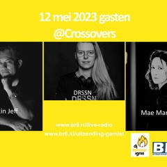 2023-05-12 Crossovers met DJ's DRSSN, Mae Marceau en Jackin'Jeff