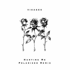 Visages - Hurting Me (Polarized Remix) Free Download