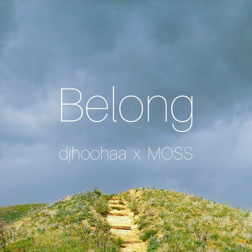 Belong ~ djhoohaa x Moss