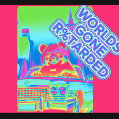 WORLD GONE RETARDED (Explicit)
