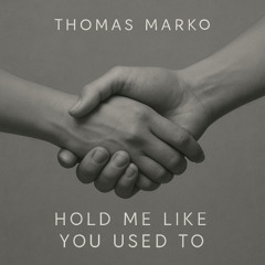 Hold me like you used to